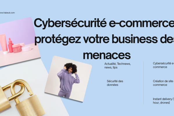 Cybersécurité e-commerce : protégez votre business des menaces